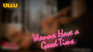 Wanna Have a Good Time – Season 2 Out Now