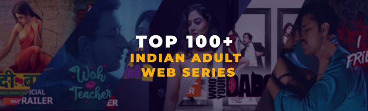 Top 140+ Indian Adult Web Series in Hindi